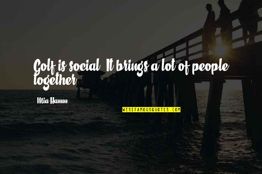 Yanguas Professional Quotes By Mia Hamm: Golf is social. It brings a lot of