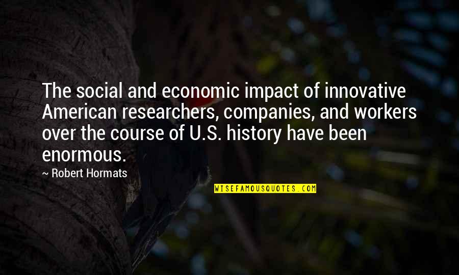 Yanguas Professional Quotes By Robert Hormats: The social and economic impact of innovative American Yanguas Professional Quotes By Robert Hormats: The social and economic impact of innovative American