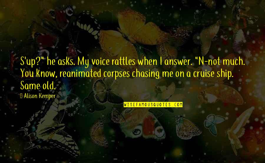 Yangudi Quotes By Alison Kemper: S'up?" he asks. My voice rattles when I