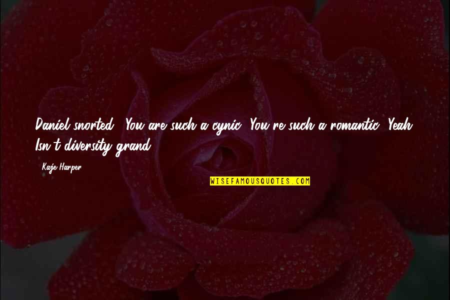Yangxing Quotes By Kaje Harper: Daniel snorted. "You are such a cynic.""You're such Yangxing Quotes By Kaje Harper: Daniel snorted. "You are such a cynic.""You're such
