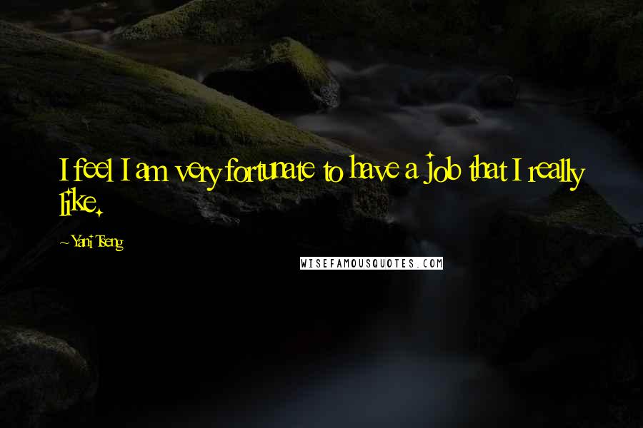 Yani Tseng quotes: I feel I am very fortunate to have a job that I really like.