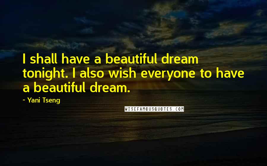 Yani Tseng quotes: I shall have a beautiful dream tonight. I also wish everyone to have a beautiful dream.