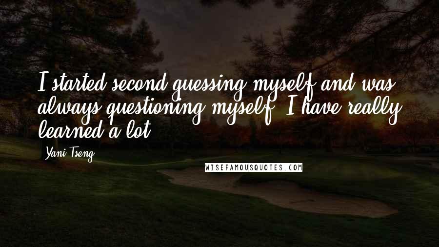 Yani Tseng quotes: I started second-guessing myself and was always questioning myself. I have really learned a lot.