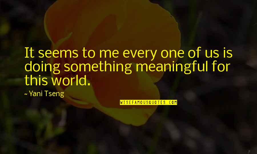 Yani Tseng Quotes By Yani Tseng: It seems to me every one of us