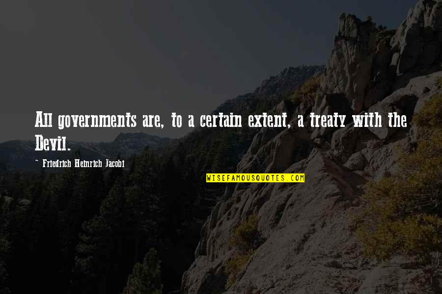 Yaniece Mason Quotes By Friedrich Heinrich Jacobi: All governments are, to a certain extent, a Yaniece Mason Quotes By Friedrich Heinrich Jacobi: All governments are, to a certain extent, a