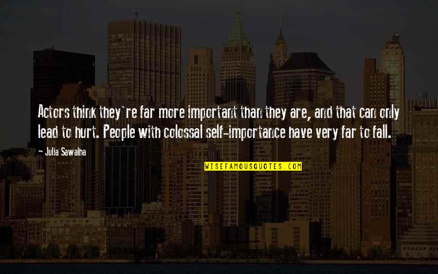 Yanier Quotes By Julia Sawalha: Actors think they're far more important than they