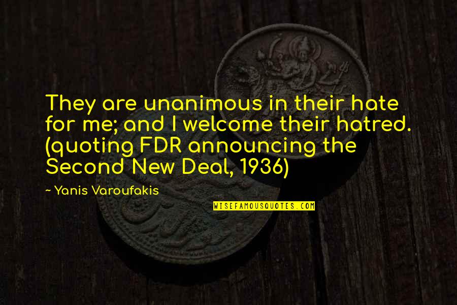 Yanis Quotes By Yanis Varoufakis: They are unanimous in their hate for me; Yanis Quotes By Yanis Varoufakis: They are unanimous in their hate for me;