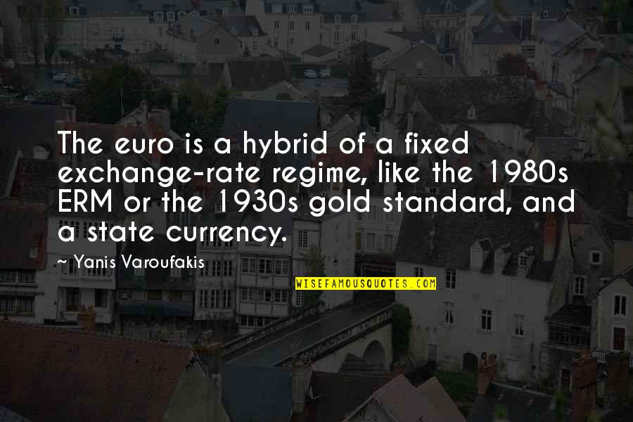 Yanis Quotes By Yanis Varoufakis: The euro is a hybrid of a fixed Yanis Quotes By Yanis Varoufakis: The euro is a hybrid of a fixed