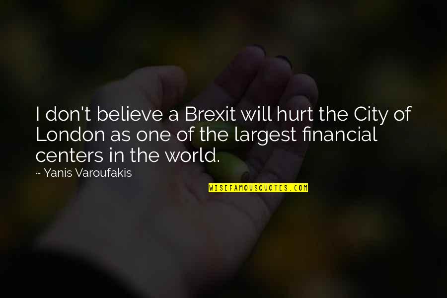 Yanis Quotes By Yanis Varoufakis: I don't believe a Brexit will hurt the Yanis Quotes By Yanis Varoufakis: I don't believe a Brexit will hurt the