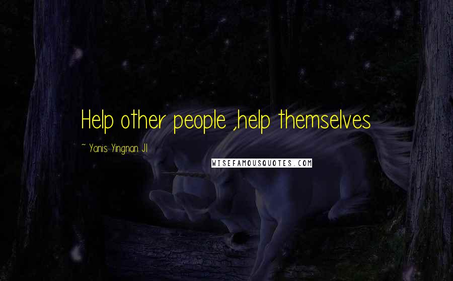 Yanis Yingnan JI quotes: Help other people ,help themselves