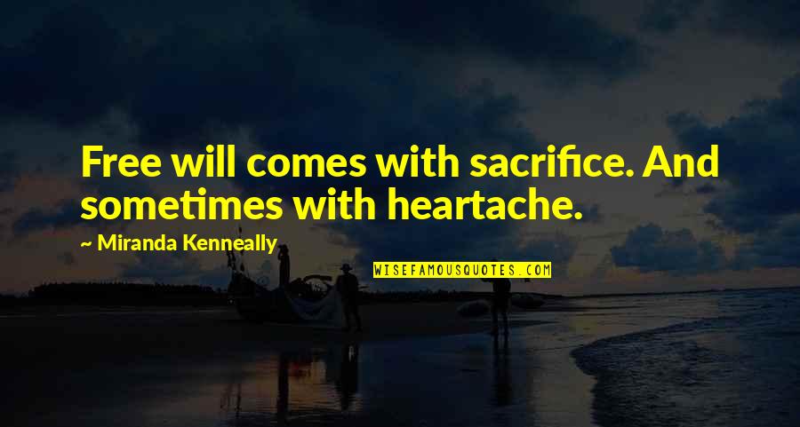 Yanitza Cambier Quotes By Miranda Kenneally: Free will comes with sacrifice. And sometimes with Yanitza Cambier Quotes By Miranda Kenneally: Free will comes with sacrifice. And sometimes with