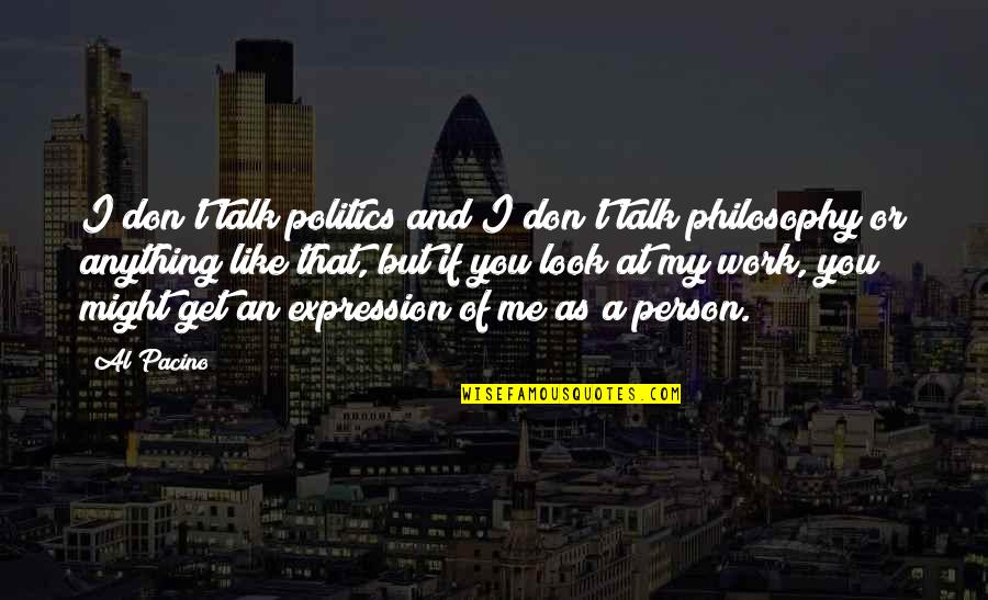 Yanitza Kuljis Quotes By Al Pacino: I don't talk politics and I don't talk