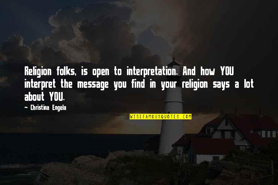 Yanitza Kuljis Quotes By Christina Engela: Religion folks, is open to interpretation. And how