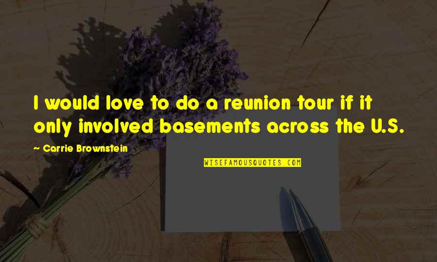 Yanitza Quotes By Carrie Brownstein: I would love to do a reunion tour