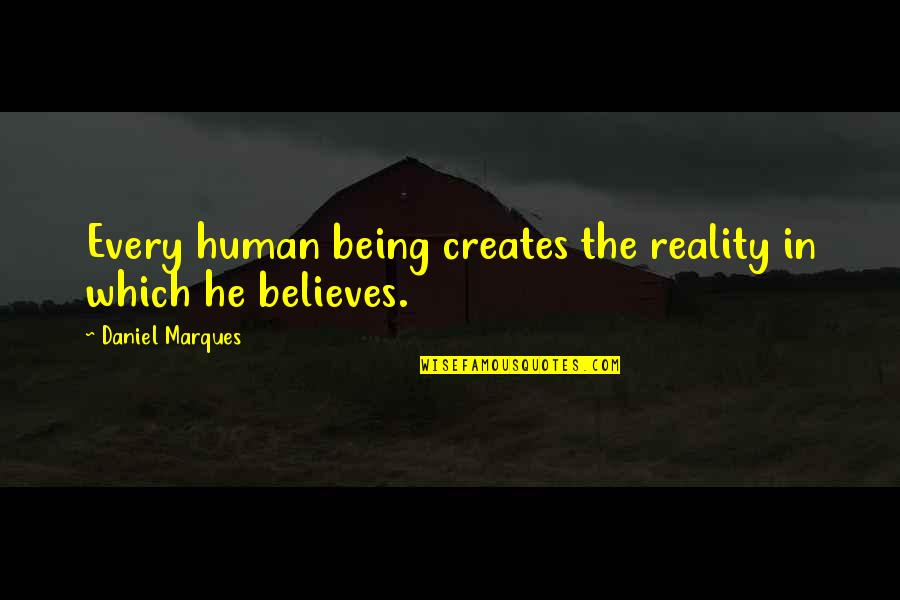 Yanitza Quotes By Daniel Marques: Every human being creates the reality in which