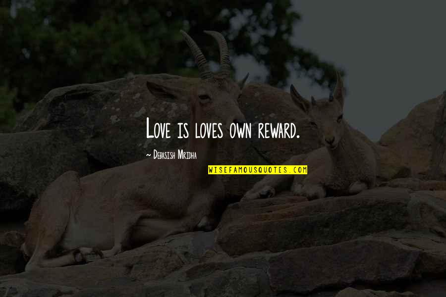 Yanitza Quotes By Debasish Mridha: Love is loves own reward.