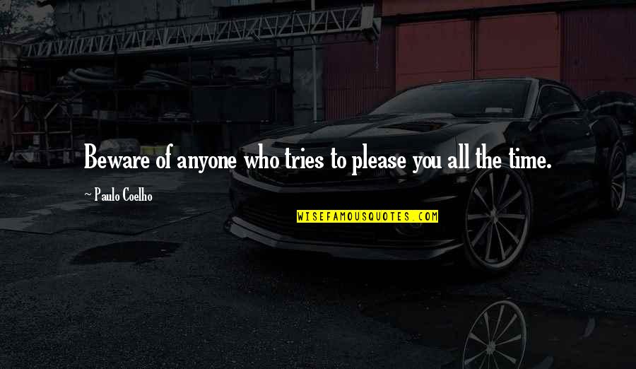Yanitze Quotes By Paulo Coelho: Beware of anyone who tries to please you Yanitze Quotes By Paulo Coelho: Beware of anyone who tries to please you