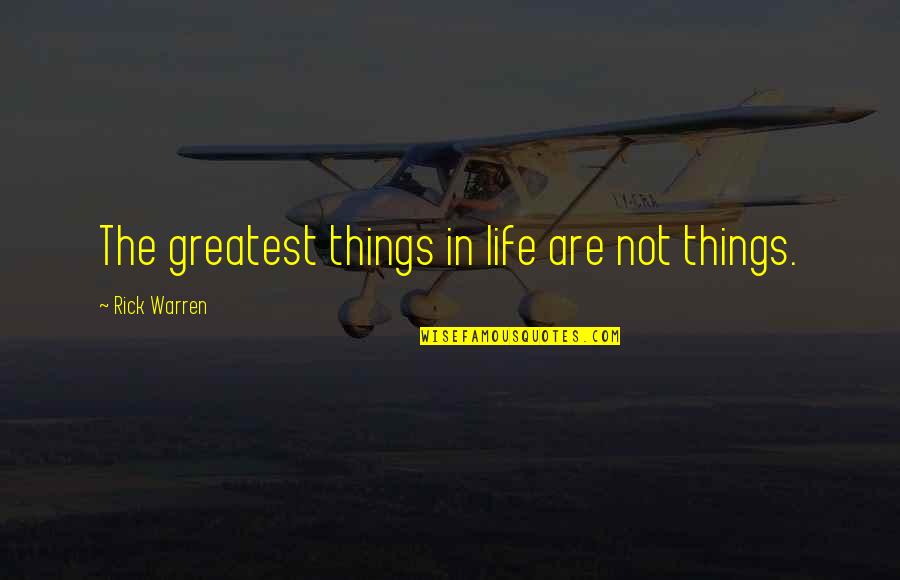 Yanitze Quotes By Rick Warren: The greatest things in life are not things. Yanitze Quotes By Rick Warren: The greatest things in life are not things.