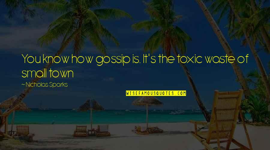 Yaniv Cohen Quotes By Nicholas Sparks: You know how gossip is. It's the toxic