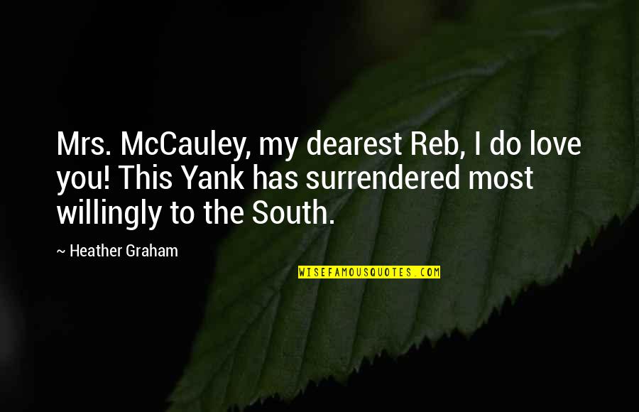 Yank Quotes By Heather Graham: Mrs. McCauley, my dearest Reb, I do love
