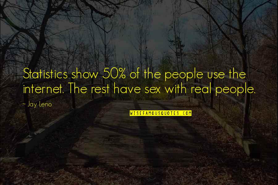 Yanka Industries Quotes By Jay Leno: Statistics show 50% of the people use the