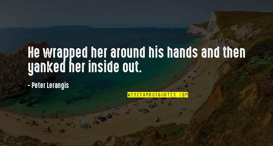 Yanked Quotes By Peter Lerangis: He wrapped her around his hands and then