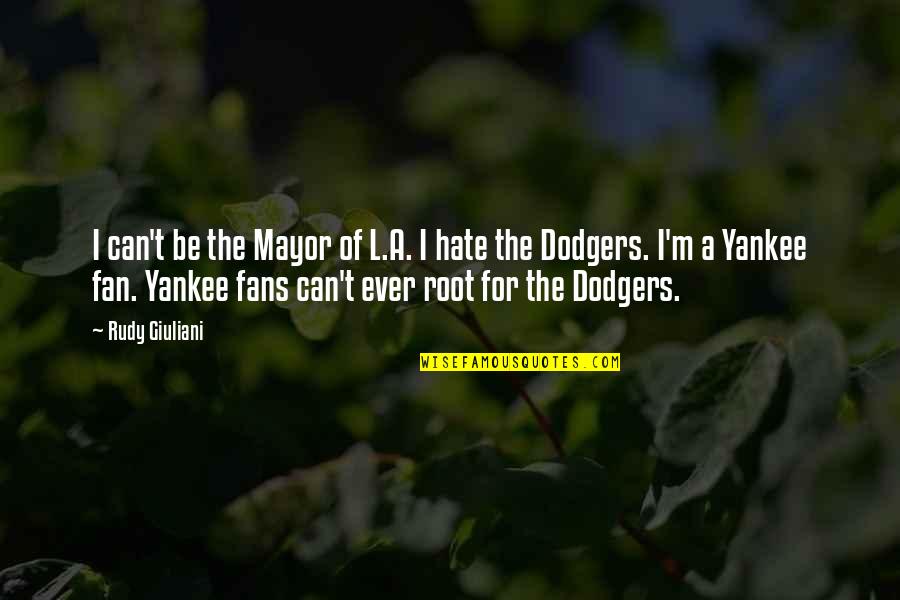 Yankee Fan Quotes By Rudy Giuliani: I can't be the Mayor of L.A. I