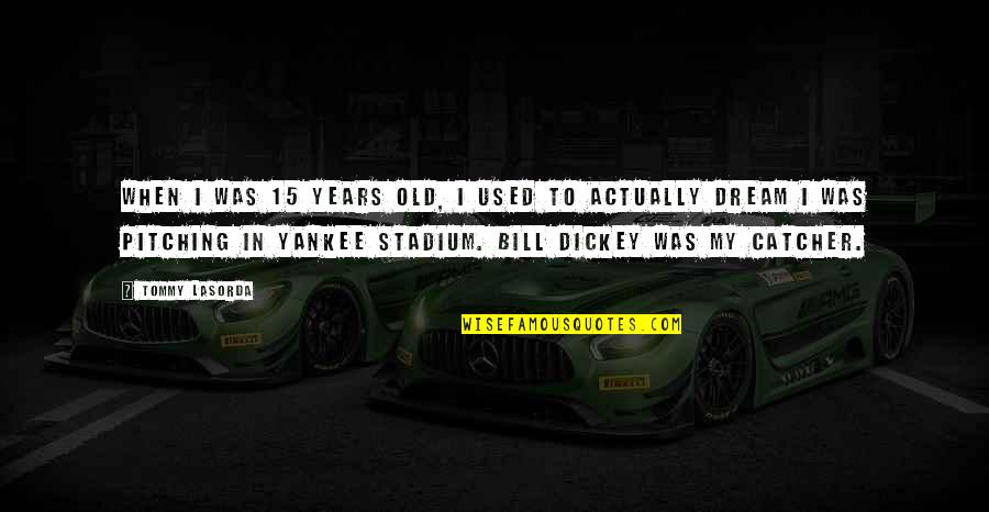 Yankee Quotes By Tommy Lasorda: When I was 15 years old, I used Yankee Quotes By Tommy Lasorda: When I was 15 years old, I used