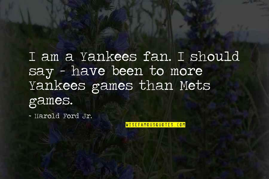 Yankees Fan Quotes By Harold Ford Jr.: I am a Yankees fan. I should say