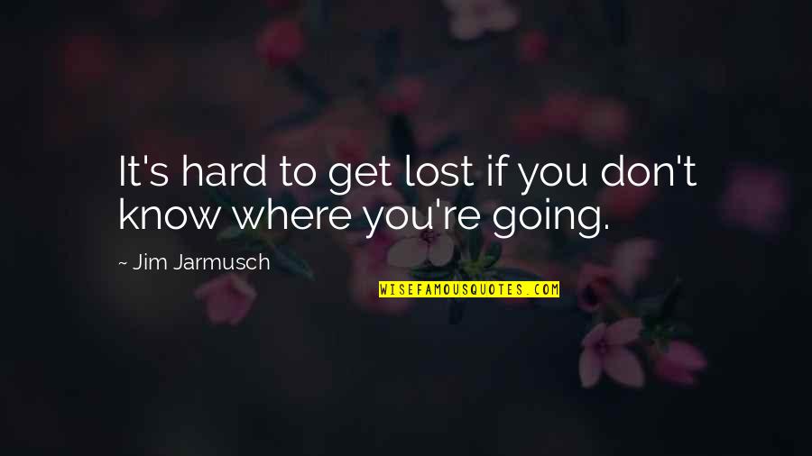 Yankees Motivational Quotes By Jim Jarmusch: It's hard to get lost if you don't Yankees Motivational Quotes By Jim Jarmusch: It's hard to get lost if you don't