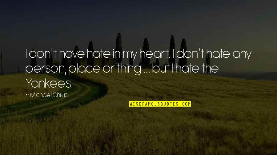 Yankees Quotes By Michael Chiklis: I don't have hate in my heart. I