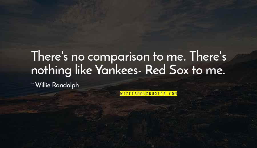 Yankees Quotes By Willie Randolph: There's no comparison to me. There's nothing like