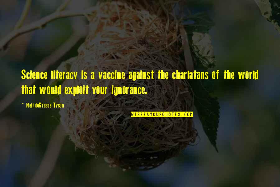 Yankel Stevan Quotes By Neil DeGrasse Tyson: Science literacy is a vaccine against the charlatans