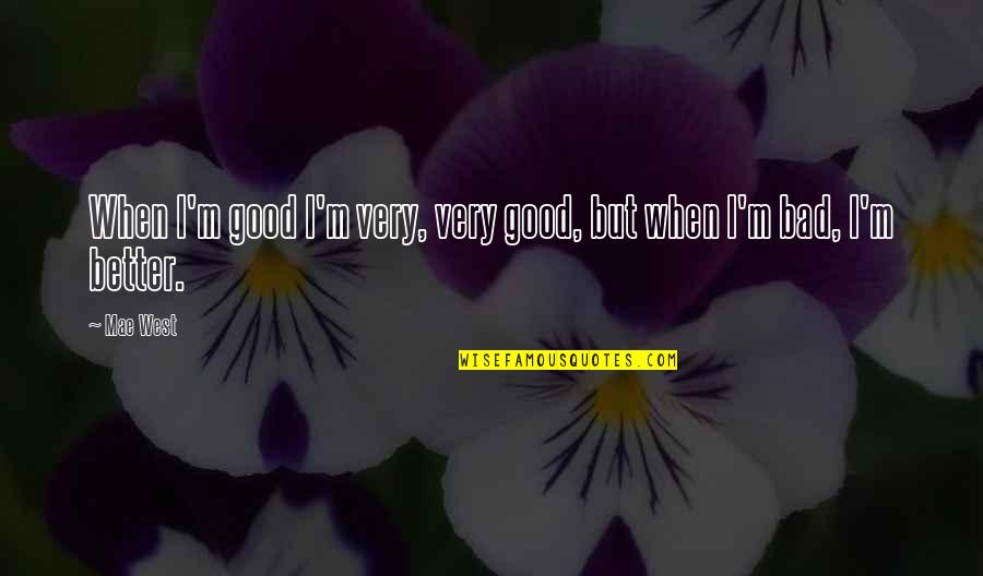 Yankin Quotes By Mae West: When I'm good I'm very, very good, but