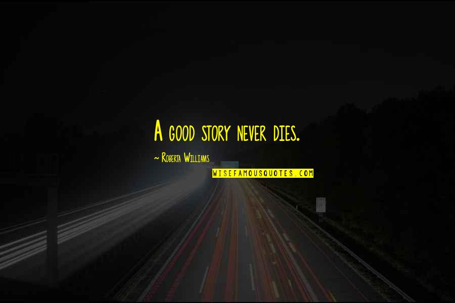 Yankos Quotes By Roberta Williams: A good story never dies. Yankos Quotes By Roberta Williams: A good story never dies.