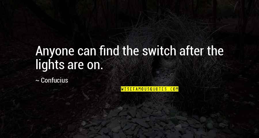 Yankova Weebly Quotes By Confucius: Anyone can find the switch after the lights