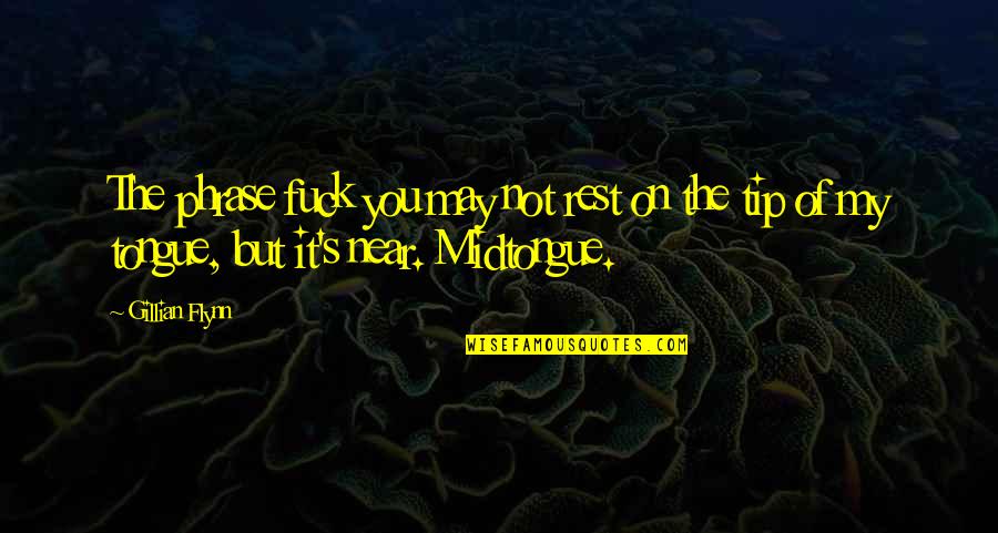 Yankova Weebly Quotes By Gillian Flynn: The phrase fuck you may not rest on