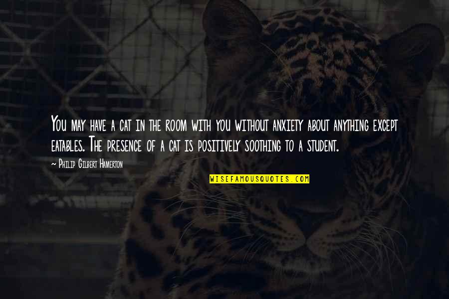 Yankova Weebly Quotes By Philip Gilbert Hamerton: You may have a cat in the room Yankova Weebly Quotes By Philip Gilbert Hamerton: You may have a cat in the room