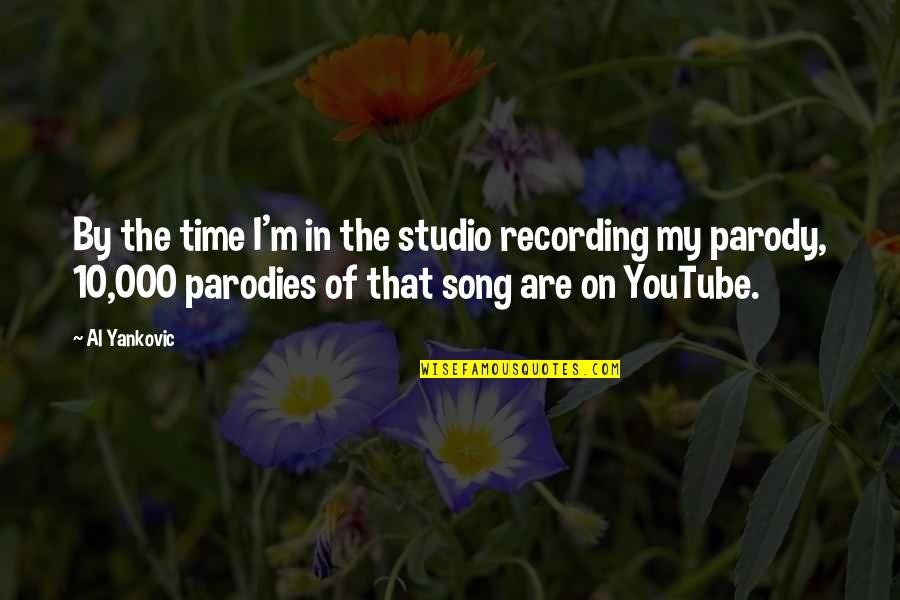 Yankovic Parody Quotes By Al Yankovic: By the time I'm in the studio recording