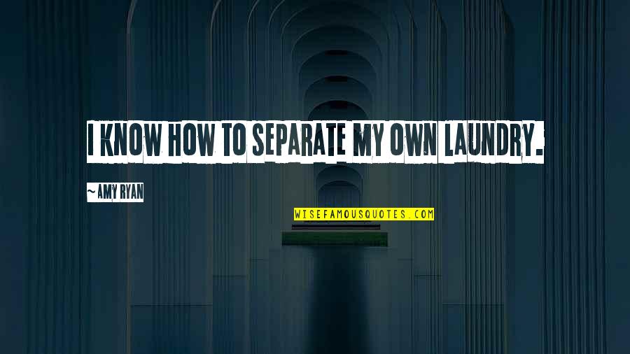 Yankovic Parody Quotes By Amy Ryan: I know how to separate my own laundry.