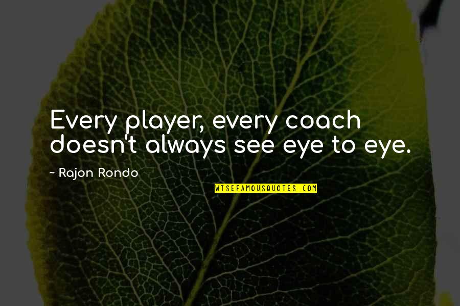 Yanlan Mao Quotes By Rajon Rondo: Every player, every coach doesn't always see eye Yanlan Mao Quotes By Rajon Rondo: Every player, every coach doesn't always see eye