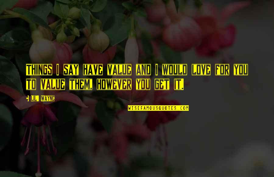 Yanlisiz Quotes By Lil' Wayne: Things I say have value and I would