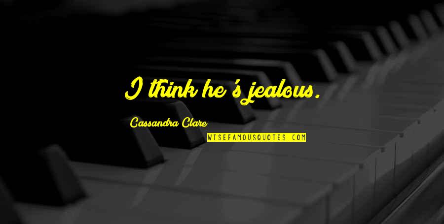 Yann Arthus Bertrand Home Quotes By Cassandra Clare: I think he's jealous.