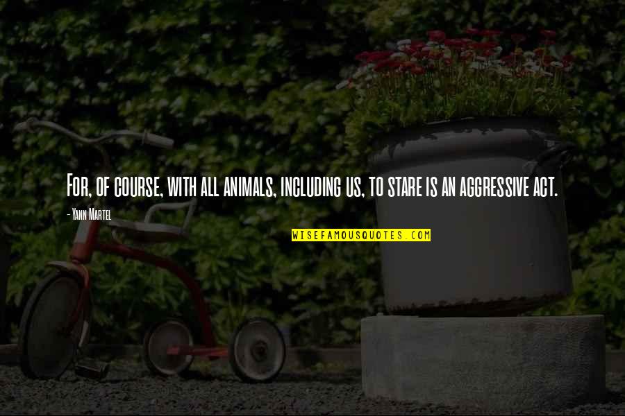 Yann Martel Quotes By Yann Martel: For, of course, with all animals, including us,