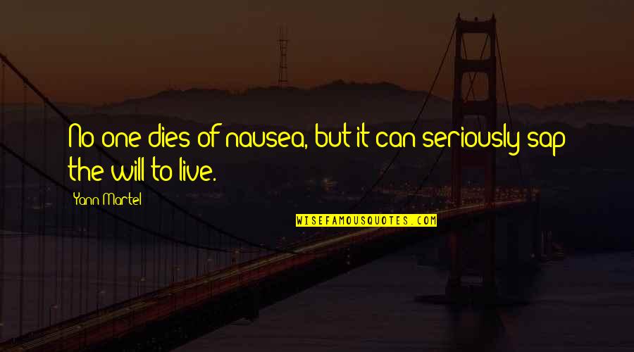 Yann Martel Quotes By Yann Martel: No one dies of nausea, but it can