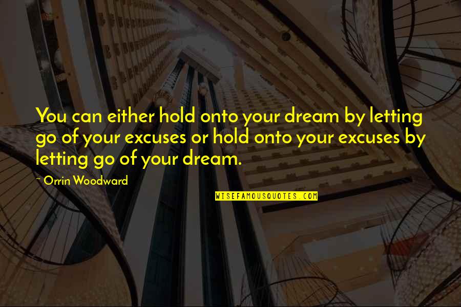 Yann Martel Self Quotes By Orrin Woodward: You can either hold onto your dream by Yann Martel Self Quotes By Orrin Woodward: You can either hold onto your dream by