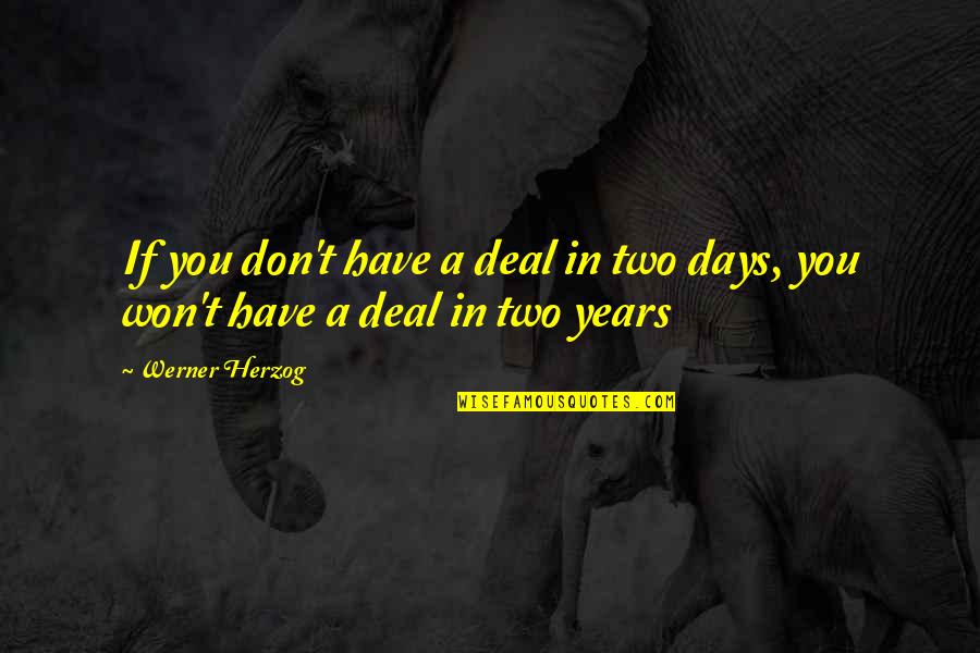 Yann Martel Self Quotes By Werner Herzog: If you don't have a deal in two