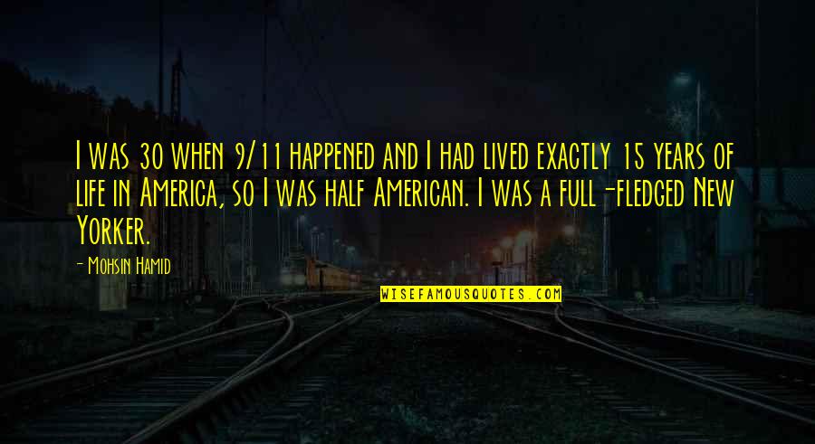 Yannantuono Funeral Home Quotes By Mohsin Hamid: I was 30 when 9/11 happened and I Yannantuono Funeral Home Quotes By Mohsin Hamid: I was 30 when 9/11 happened and I