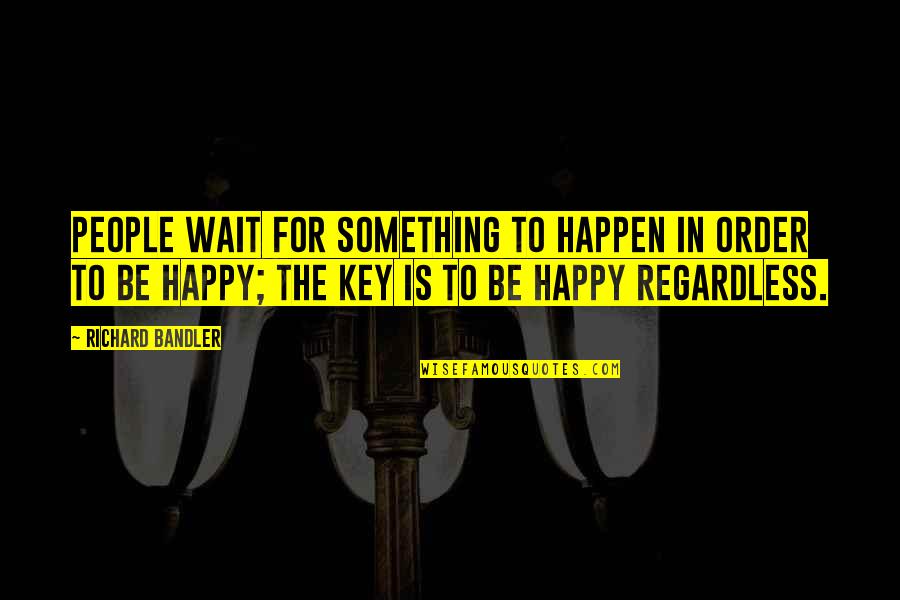 Yanne Fitness Quotes By Richard Bandler: People wait for something to happen in order