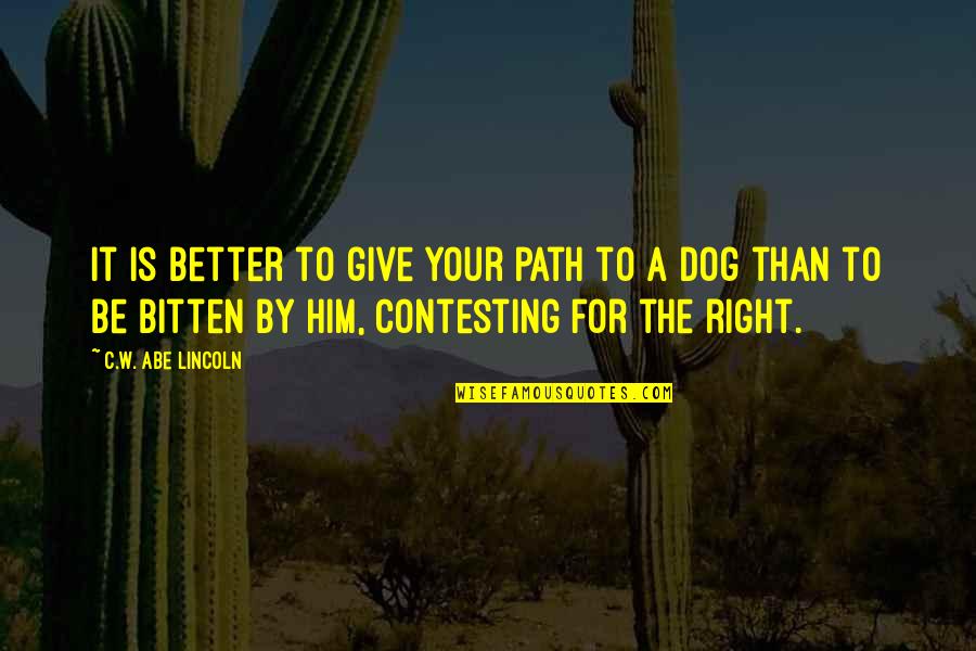 Yannessaclough Quotes By C.W. Abe Lincoln: It is better to give your path to Yannessaclough Quotes By C.W. Abe Lincoln: It is better to give your path to